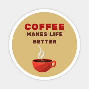 Coffee makes life better Magnet